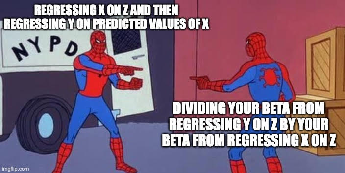 spiderman meme: regressing x on z and then regressing y on predicted values of x, dividing your beta from regressing y on z by your beta from regressing x on z
